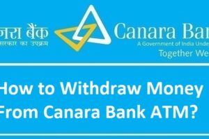 How to Withdraw Money From Canara Bank ATM?