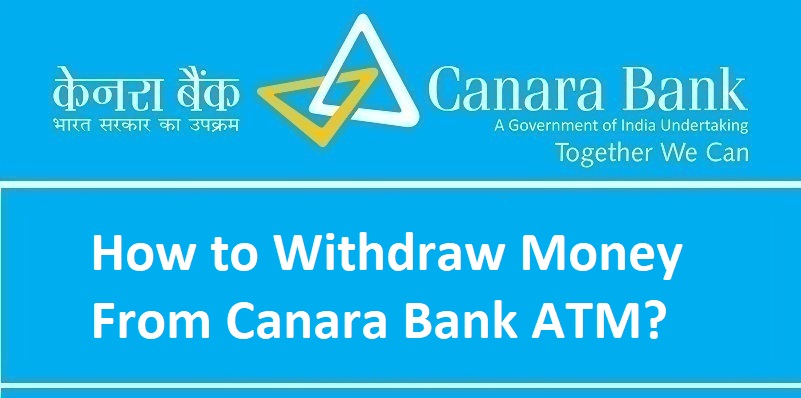 How to Withdraw Money From Canara Bank ATM?