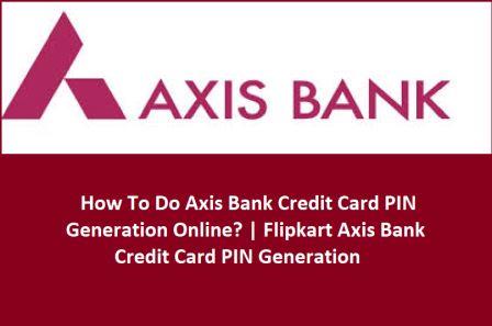 flipkart axis bank credit card pin generation